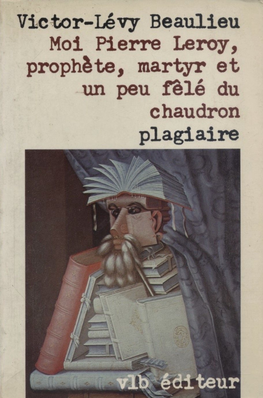 Victor-L�vy Beaulieu, Moi Pierre Leroy, proph�te, martyr et un peu f�l� du chaudron, 1982, couverture