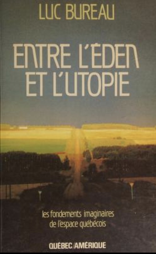 Luc Bureau, Entre l&rsquo;�den et l&rsquo;utopie. Les fondements imaginaires de l&rsquo;espace qu�b�cois, 1984, couverture